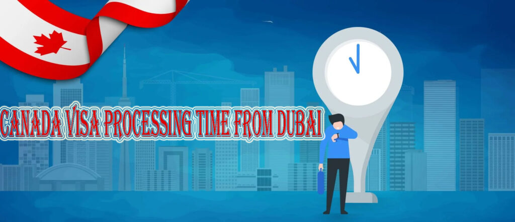 Canada Visa Processing Time From Dubai