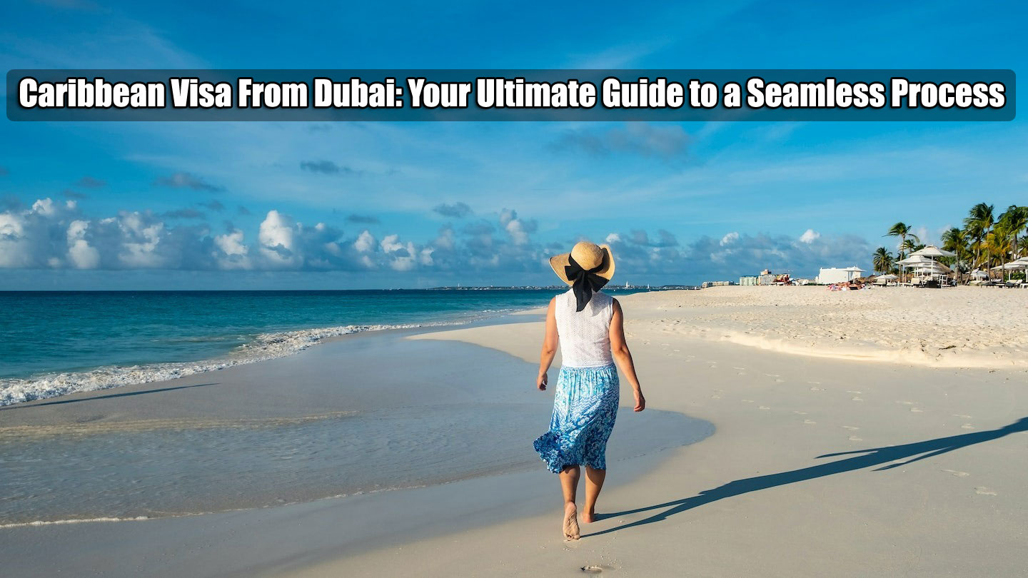 Caribbean Visa From Dubai Your Ultimate Guide To A Seamless Process 2023 Best Immigration In caribbean-visa-from-dubai-your-ultimate-guide-to-a-seamless-process-2023-best-immigration-in