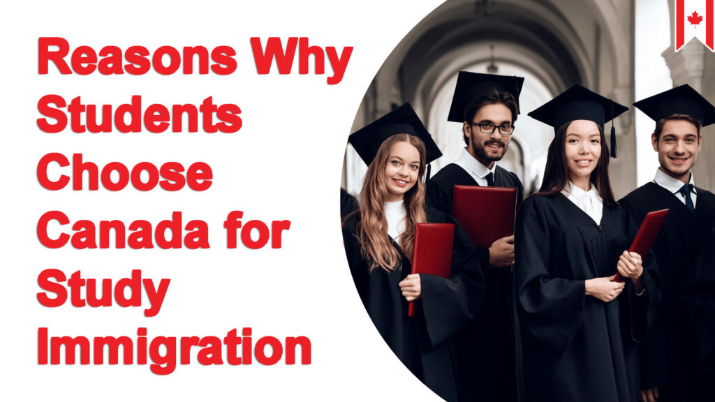 Top 10 Reasons Why Students Choose Canada for Study Immigration 2024