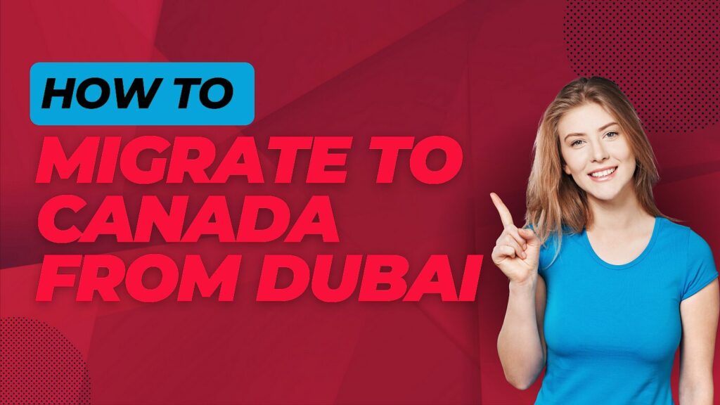 How To Immigrate to Canada from Dubai